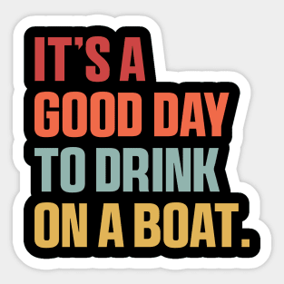 It is A Good Day to Drink On A Boat Shirt , Funny Summer Sticker